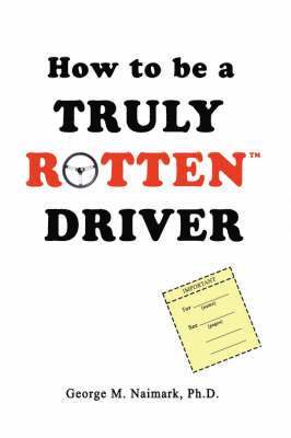 George M Naimark, George M. Naimark - How to be a Truly RottenTM Driver, Häftad