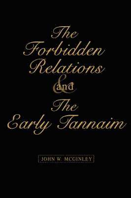 John W McGinley, John W. McGinley - Forbidden Relations and the Early Tannaim, Häftad