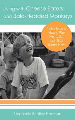 Stephenie Bentley Freeman - Living with Cheese Eaters and Bald-Headed Monkeys, Häftad