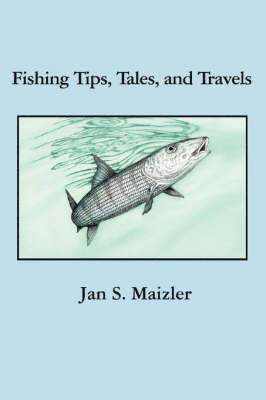 Fishing Tips, Tales, and Travels 1