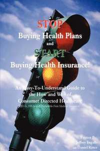 bokomslag Stop Buying Health Plans and Start Buying Health Insurance!