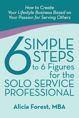 bokomslag 6 Simple Steps to 6 Figures for the Solo Service Professional