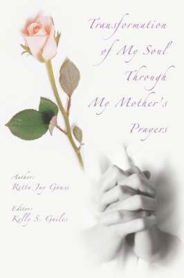 Retta Jay Gause - Transformation of My Soul Through My Mother's Prayers, Häftad