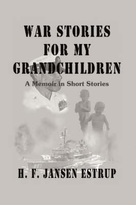 War Stories for My Grandchildren 1