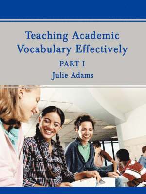 Julie Adams - Teaching Academic Vocabulary Effectively, Häftad