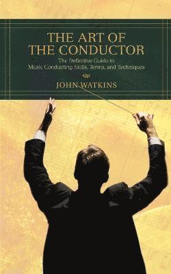 John J Watkins - Art of the Conductor, Häftad