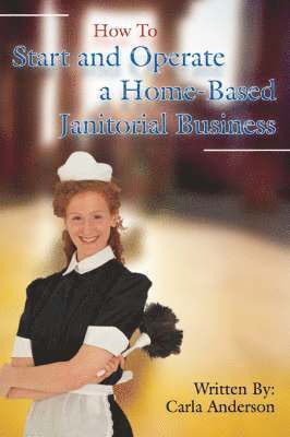 How to Start and Operate a Home-Based Janitorial Business 1