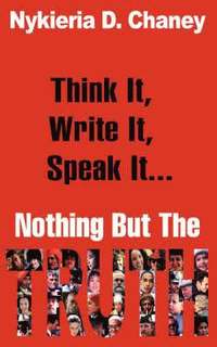 bokomslag Think It, Write It, Speak It... Nothing But The Truth