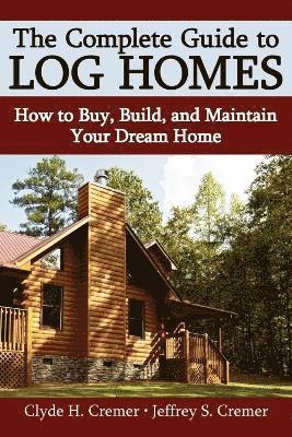 bokomslag The Complete Guide to Log Homes