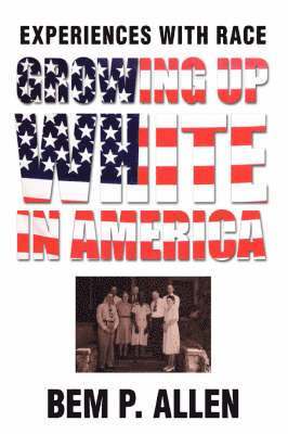 Bem P Allen, Bem P. Allen - Growing Up White In America, Häftad
