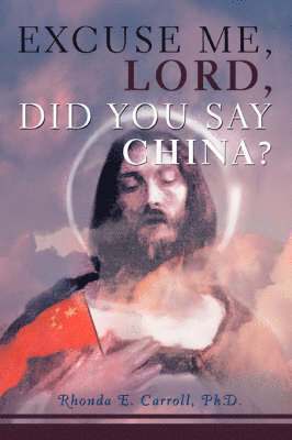 Excuse Me, Lord, Did You Say China? 1