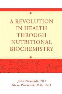 bokomslag A Revolution in Health through Nutritional Biochemistry