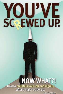 You've screwed up. Now What?! 1