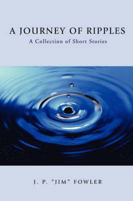 J P Jim Fowler, J. P. Jim Fowler, J. P. "Jim" Fowler - Journey of Ripples, Häftad