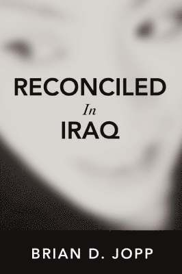 Brian D Jopp, Brian D. Jopp - Reconciled In Iraq, Häftad