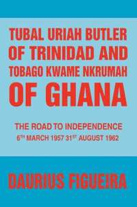 bokomslag Tubal Uriah Butler of Trinidad and Tobago Kwame Nkrumah of Ghana