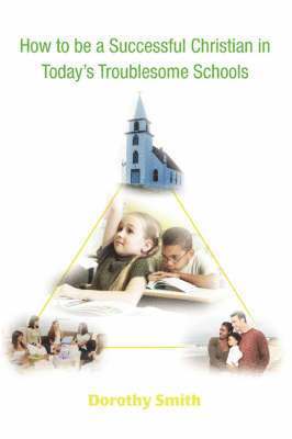 bokomslag How to Be a Successful Christian in Today's Troublesome Schools