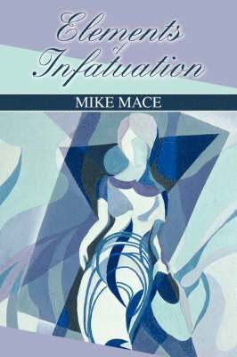 Mike Mace - Elements of Infatuation, Häftad