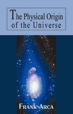 The Physical Origin of the Universe 1