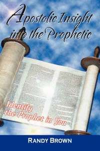 bokomslag Apostolic Insight Into The Prophetic