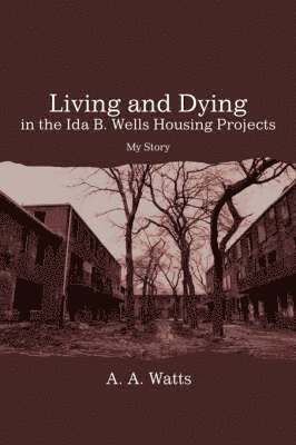 Living and Dying in the Ida B. Wells Housing Projects 1