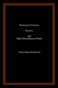 bokomslag Illusionary Existence, Genesis, and Other Miscellaneous Works