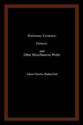 bokomslag Illusionary Existence, Genesis, and Other Miscellaneous Works