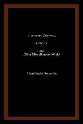 Illusionary Existence, Genesis, and Other Miscellaneous Works