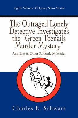 The Outraged Lonely Detective Investigates the Green Toenails Murder Mystery 1