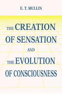 bokomslag The Creation of Sensation and the Evolution of Consciousness