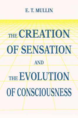 bokomslag The Creation of Sensation and the Evolution of Consciousness