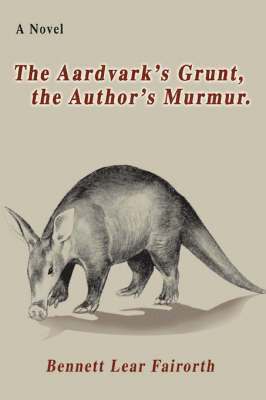 bokomslag The Aardvark's Grunt, the Author's Murmur.