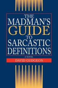 bokomslag The Madman's Guide to Sarcastic Definitions
