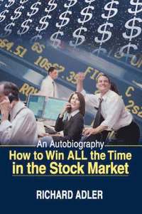 bokomslag How to Win All the Time in the Stock Market