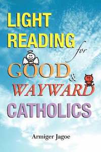 bokomslag Light Reading for Good & Wayward Catholics