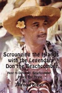 bokomslag Scrounging the Islands with the Legendary Don the Beachcomber