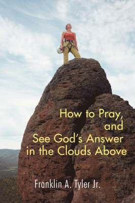 bokomslag How to Pray, and See God's Answer in the Clouds Above