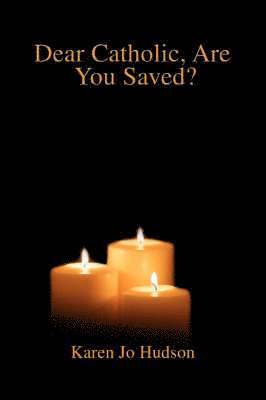 Dear Catholic, Are You Saved? 1