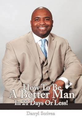 bokomslag How to Be a Better Man in 21 Days or Less!