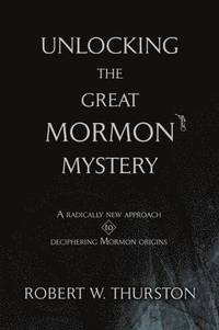 bokomslag Unlocking the Great Mormon Mystery