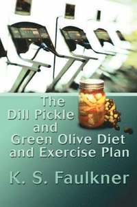 bokomslag The Dill Pickle and Green Olive Diet and Exercise Plan