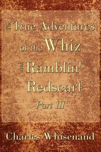 bokomslag The True Adventures of the Whiz and Ramblin' Redscarf Part III