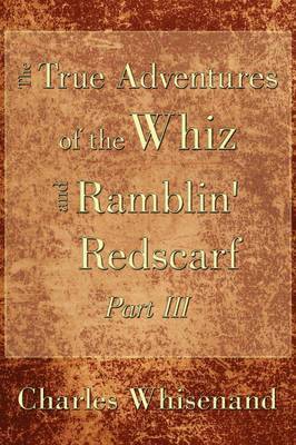 Charles Whisenand - True Adventures of the Whiz and Ramblin' Redscarf Part III, Häftad