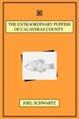 The Extraordinary Pupfish of Calaveras County 1