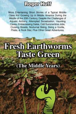 bokomslag Fresh Earthworms Taste Green (the Middle Years)