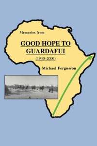 bokomslag Memories from Good Hope to Guardafui (1940-2000)