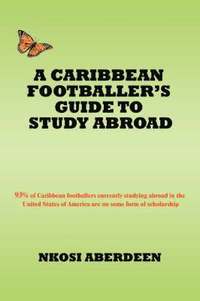 bokomslag A Caribbean Footballer's Guide to Study Abroad