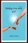 Matthew Stanley - Making Love with God, Inbunden