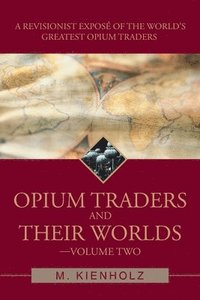 bokomslag Opium Traders and Their Worlds-Volume Two