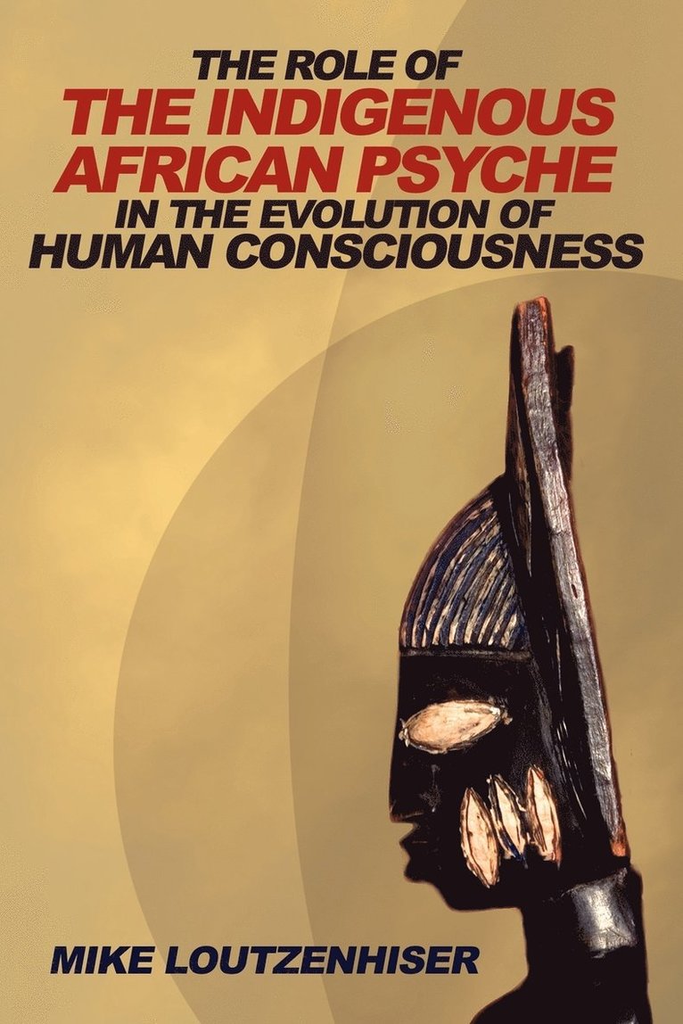 The Role of the Indigenous African Psyche in the Evolution of Human Consciousness 1